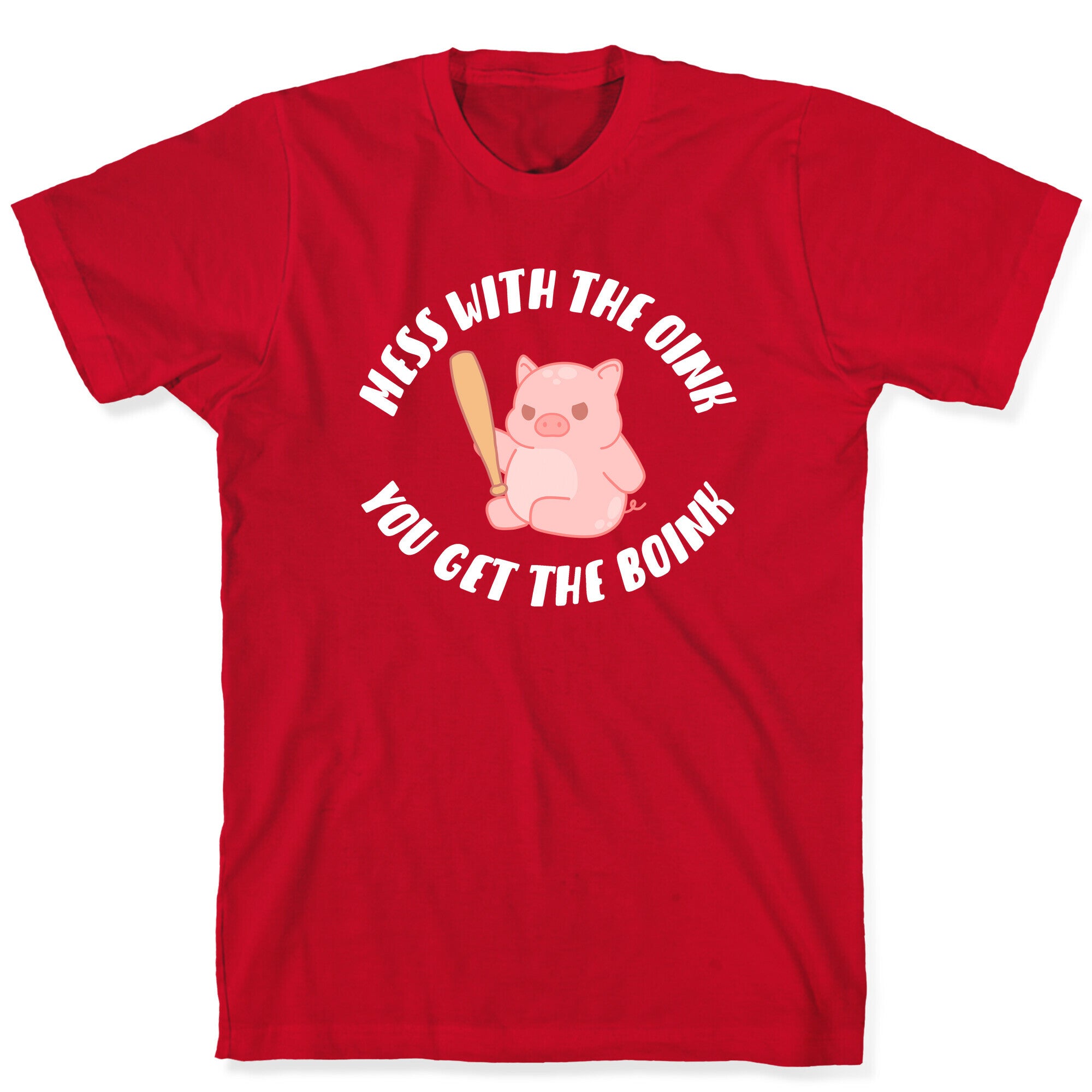 Mess With The Oink You Get The Boink T-Shirt
