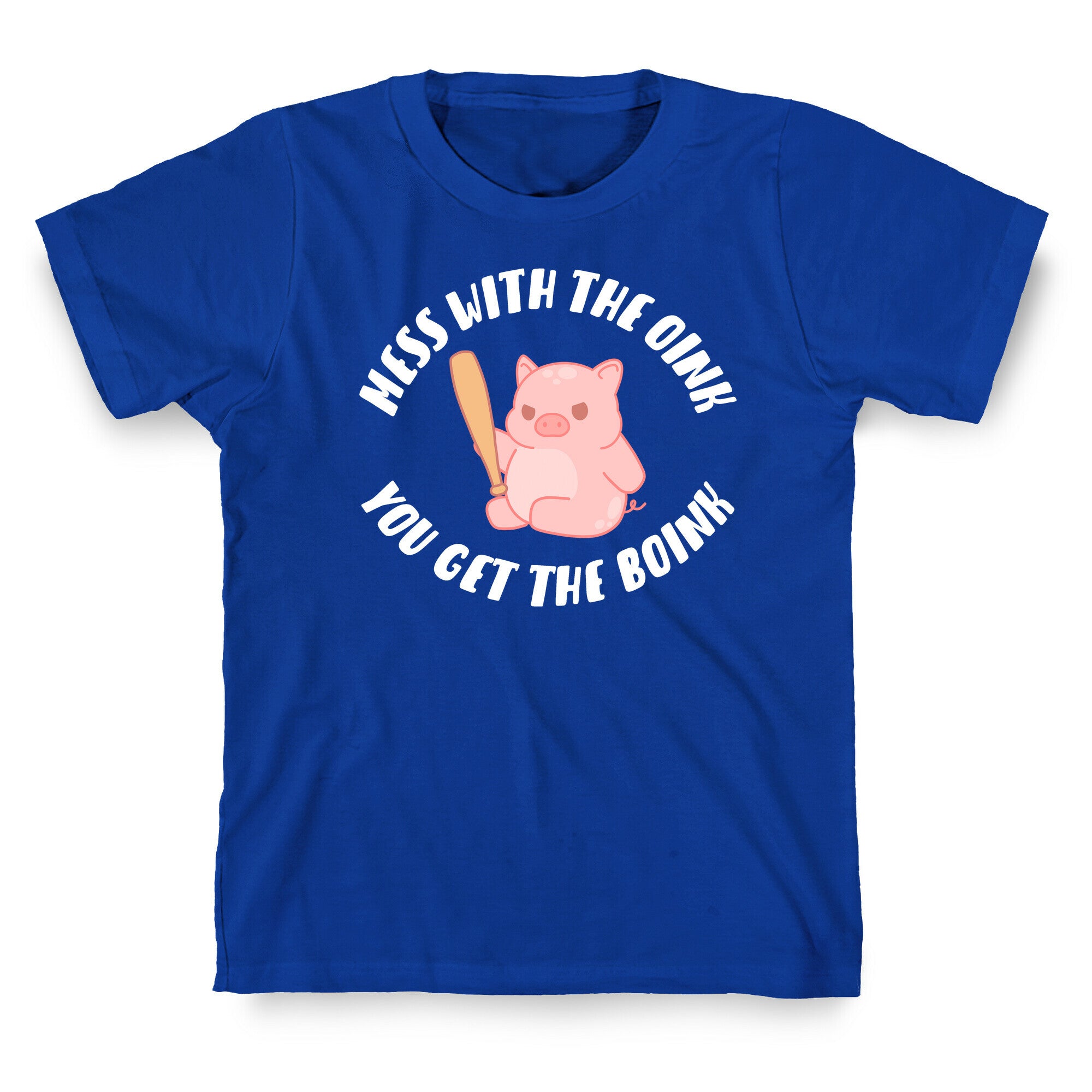 Mess With The Oink You Get The Boink T-Shirt