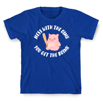 Mess With The Oink You Get The Boink T-Shirt