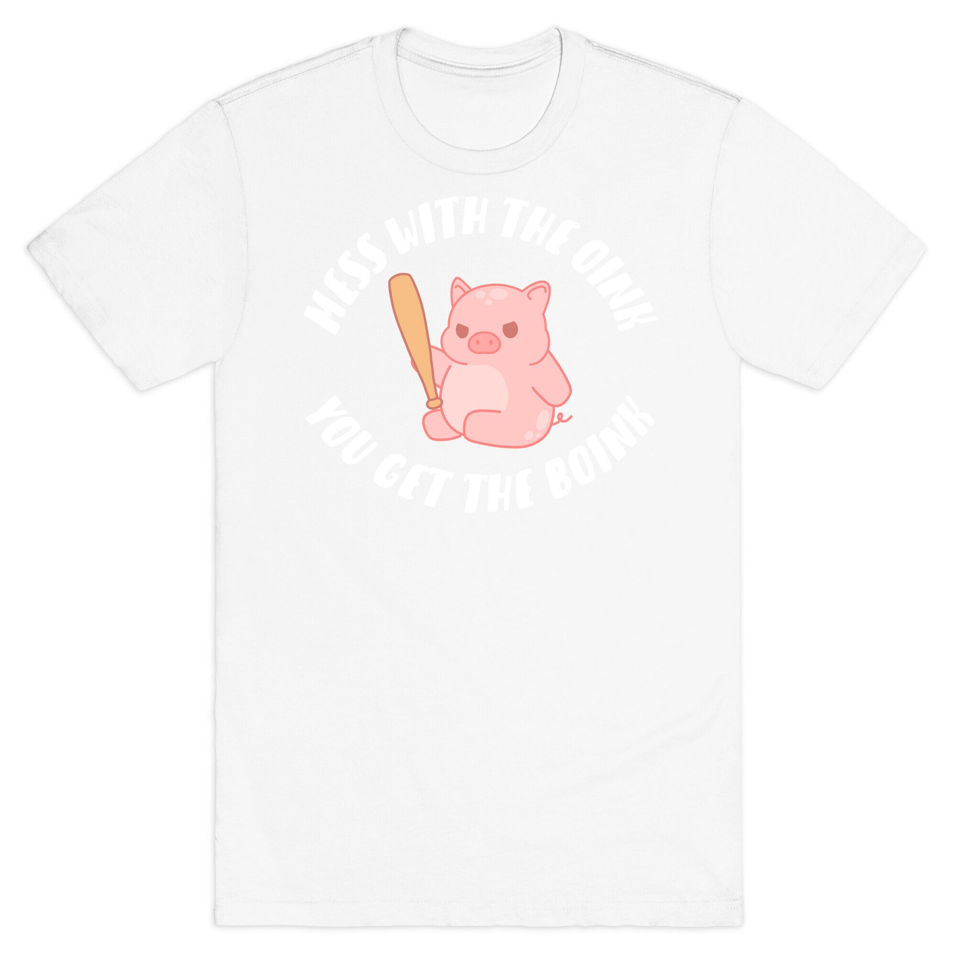 Mess With The Oink You Get The Boink T-Shirt