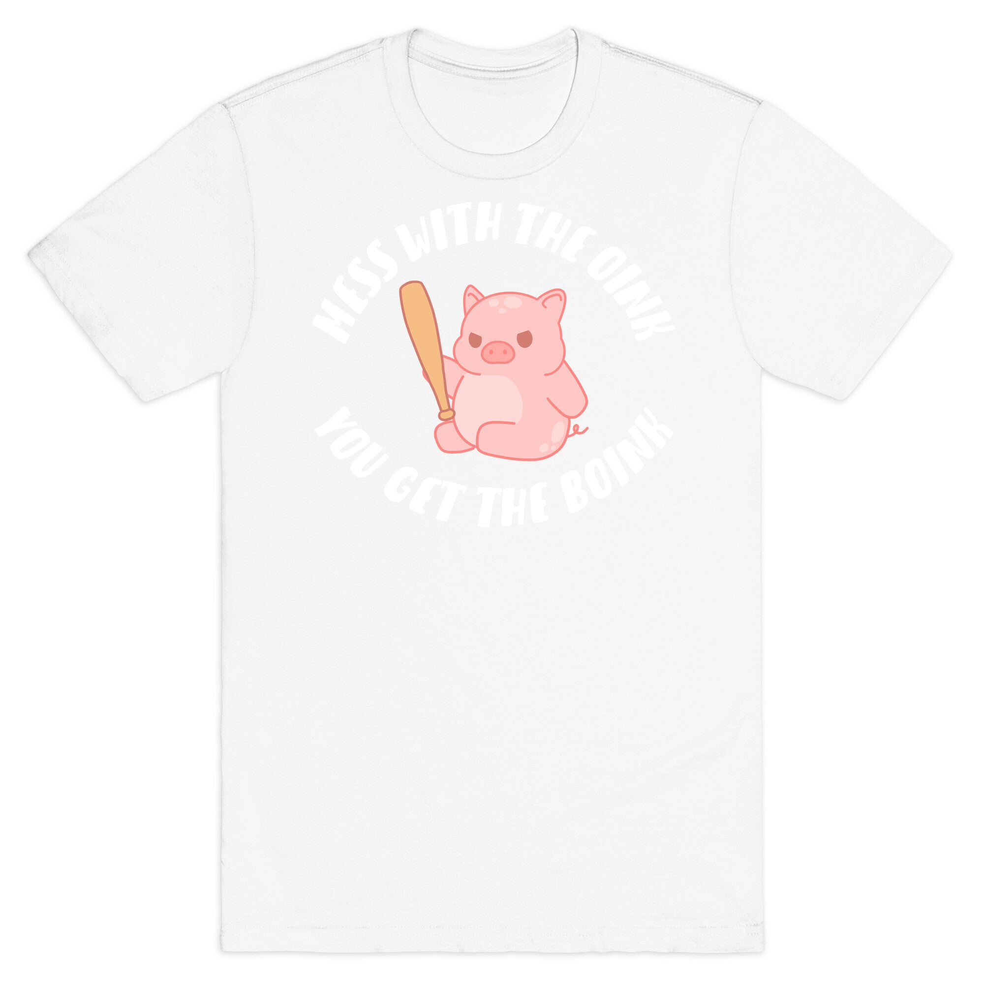 Mess With The Oink You Get The Boink T-Shirt