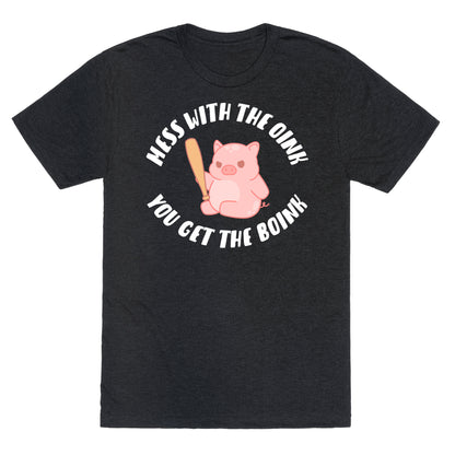 Mess With The Oink You Get The Boink Unisex Triblend Tee