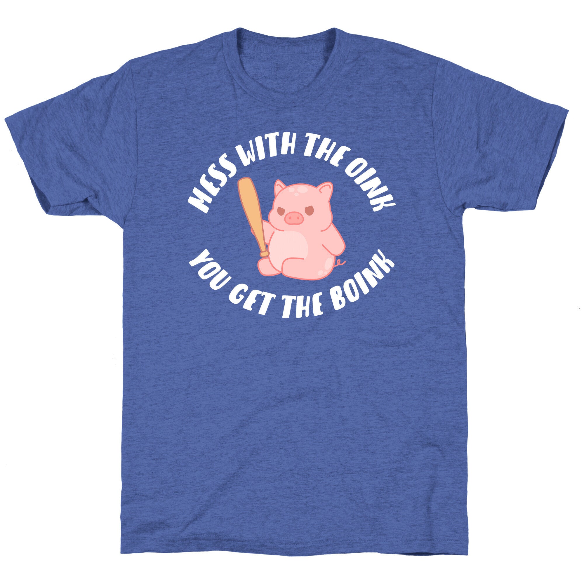 Mess With The Oink You Get The Boink Unisex Triblend Tee