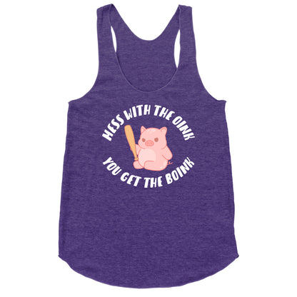 Mess With The Oink You Get The Boink Racerback Tank