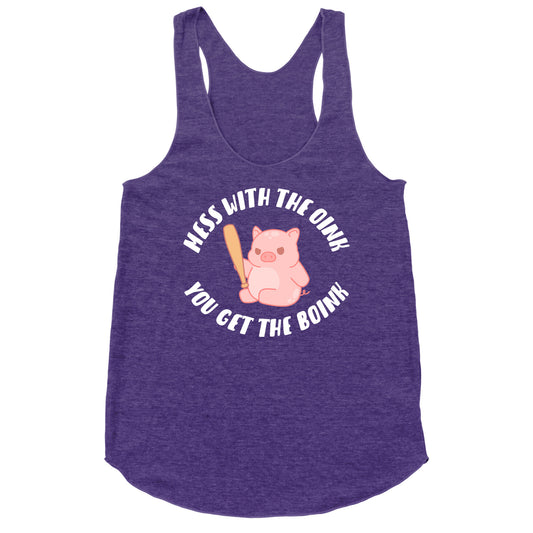 Mess With The Oink You Get The Boink Racerback Tank