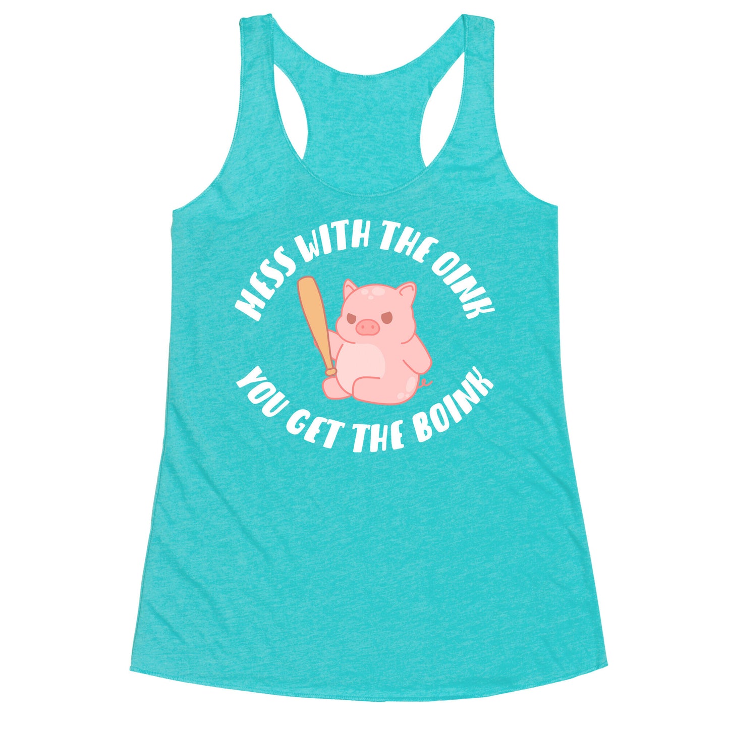 Mess With The Oink You Get The Boink Racerback Tank