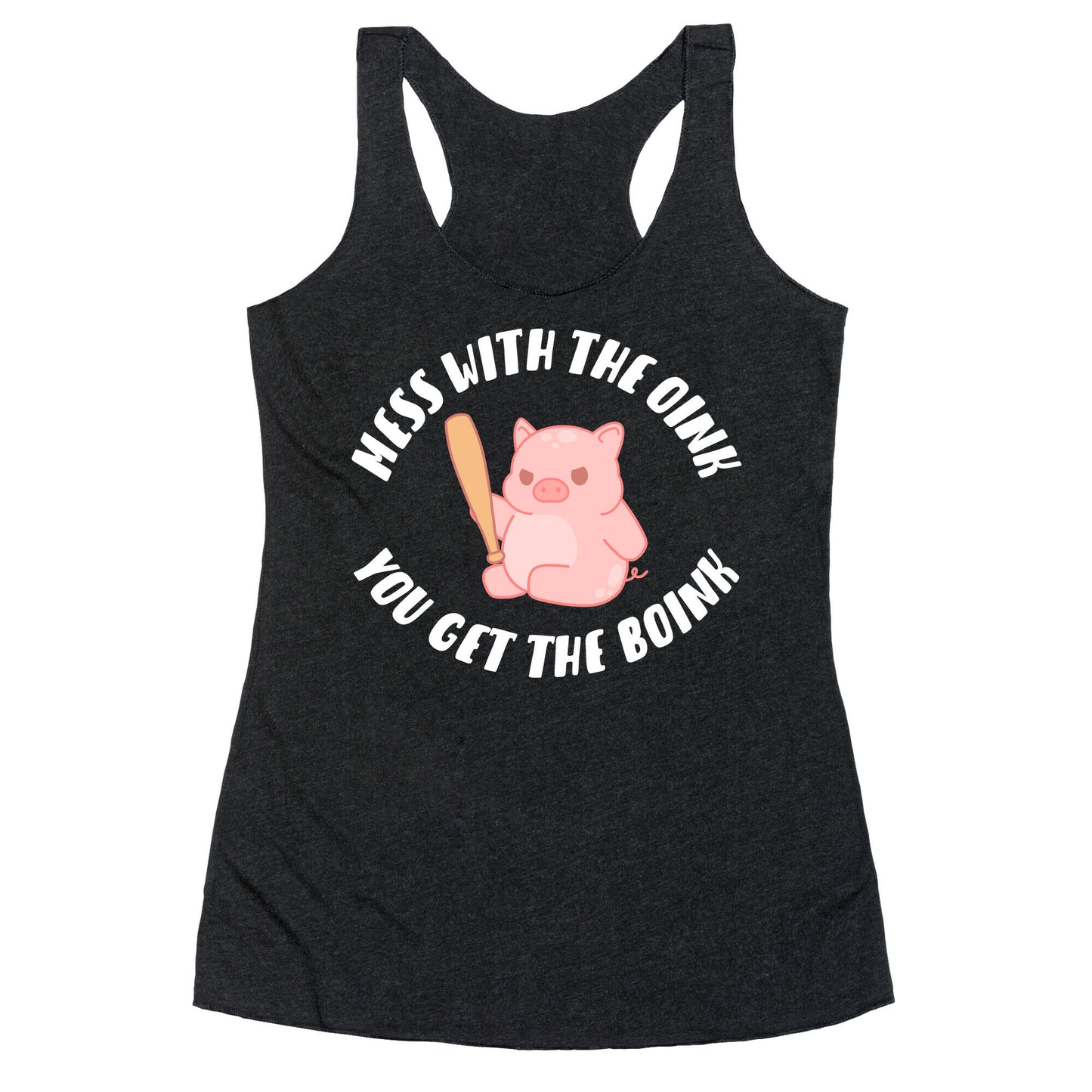 Mess With The Oink You Get The Boink Racerback Tank