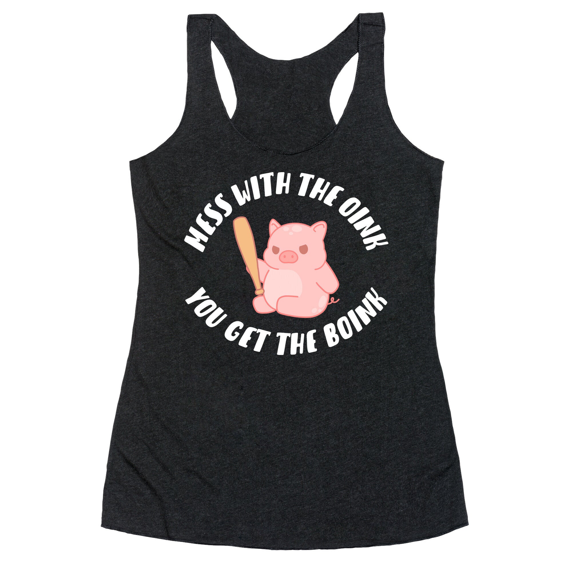 Mess With The Oink You Get The Boink Racerback Tank