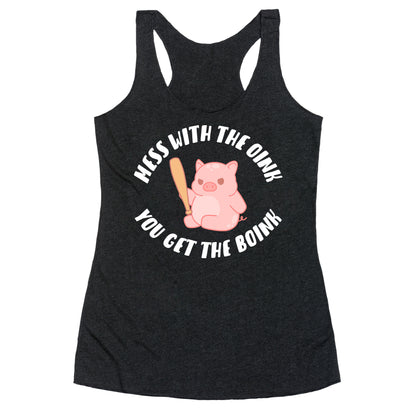 Mess With The Oink You Get The Boink Racerback Tank