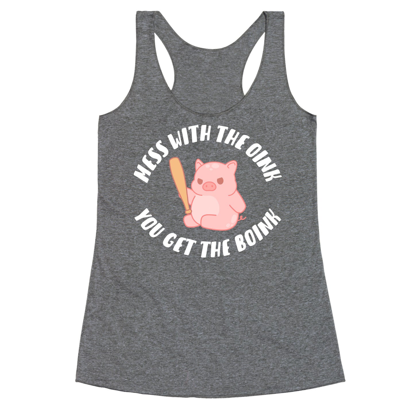 Mess With The Oink You Get The Boink Racerback Tank