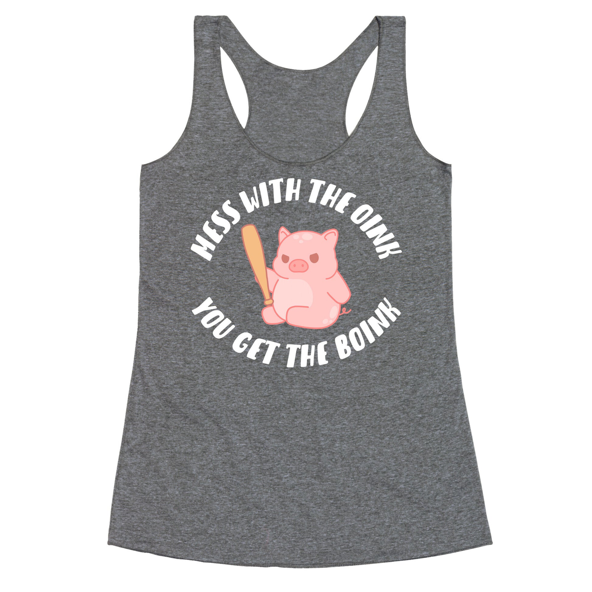 Mess With The Oink You Get The Boink Racerback Tank