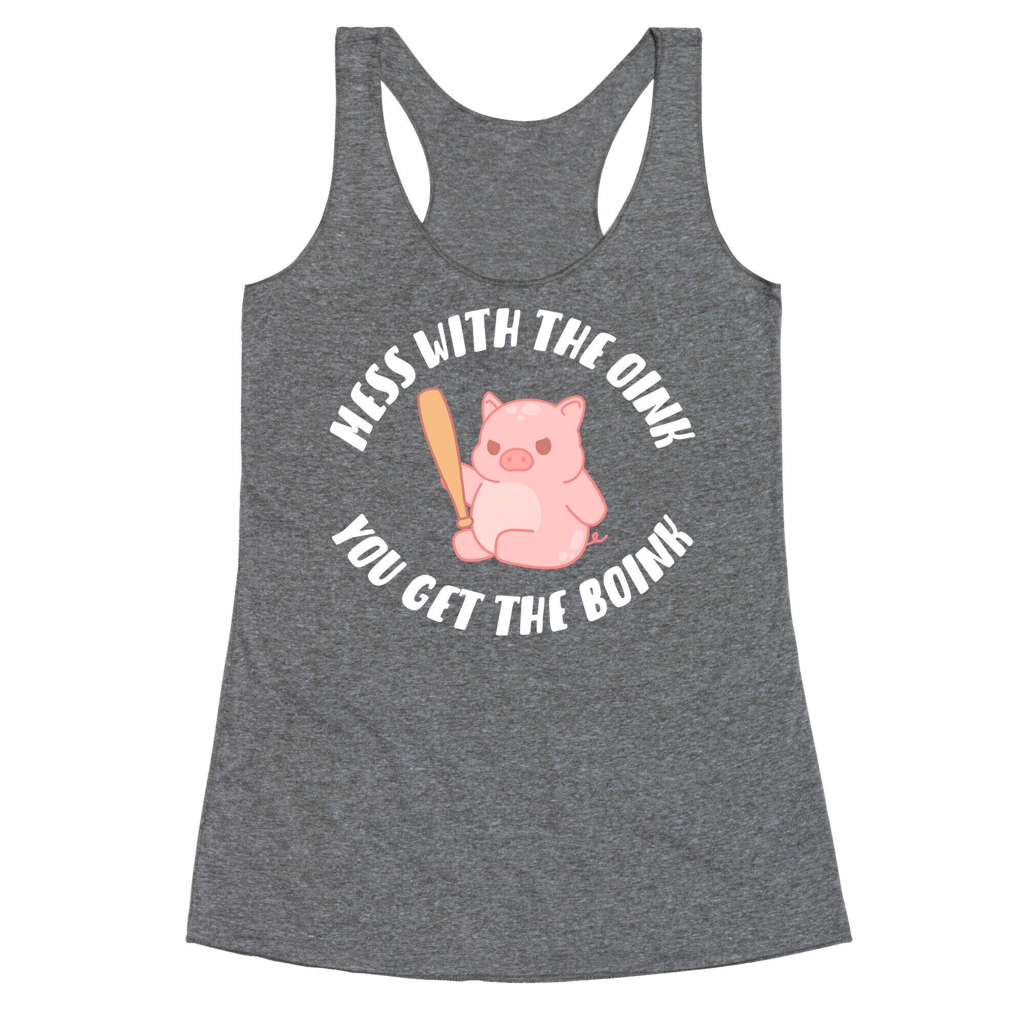Mess With The Oink You Get The Boink Racerback Tank