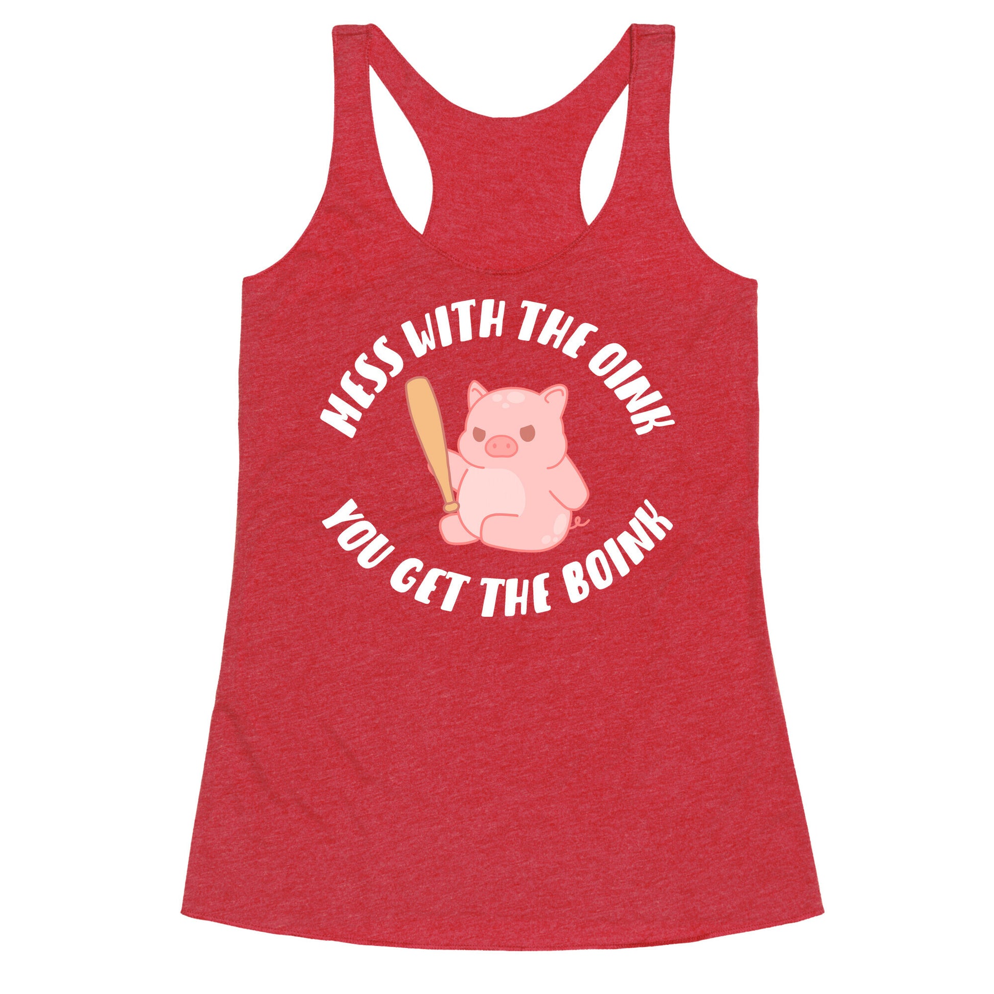 Mess With The Oink You Get The Boink Racerback Tank