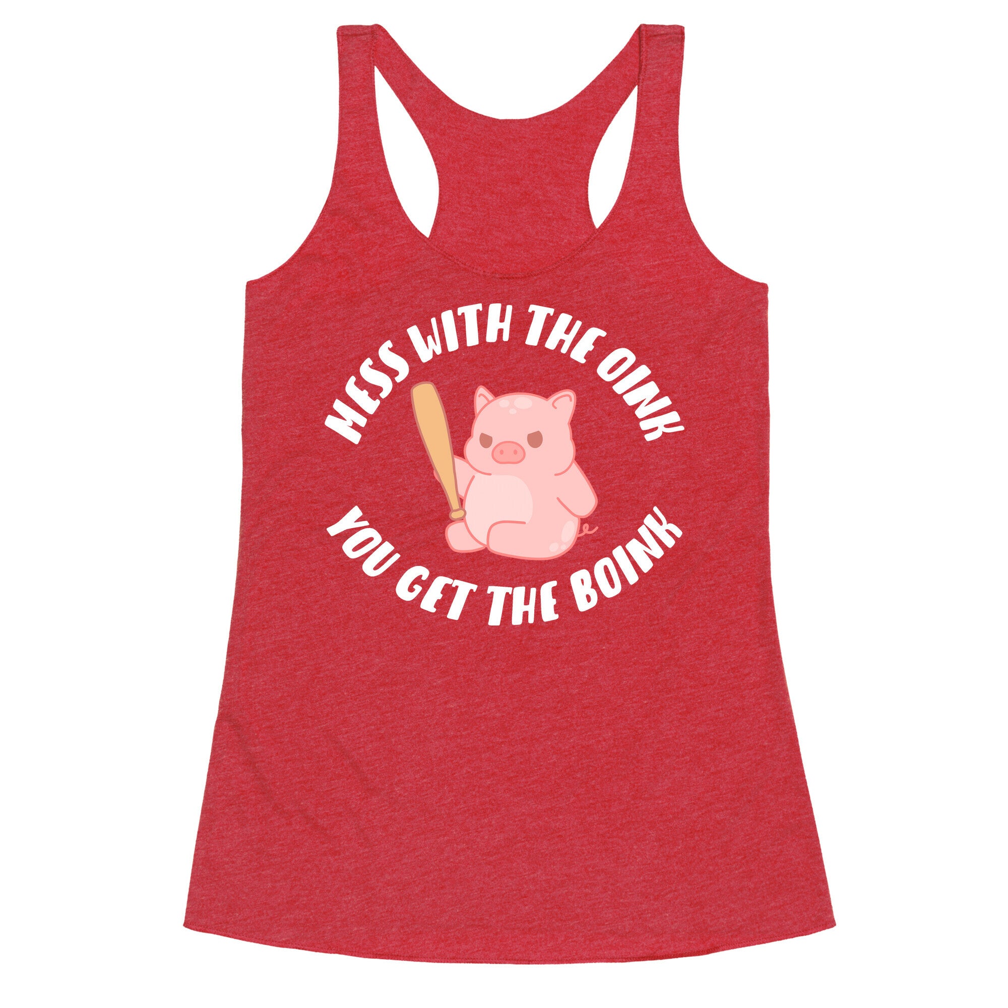 Mess With The Oink You Get The Boink Racerback Tank