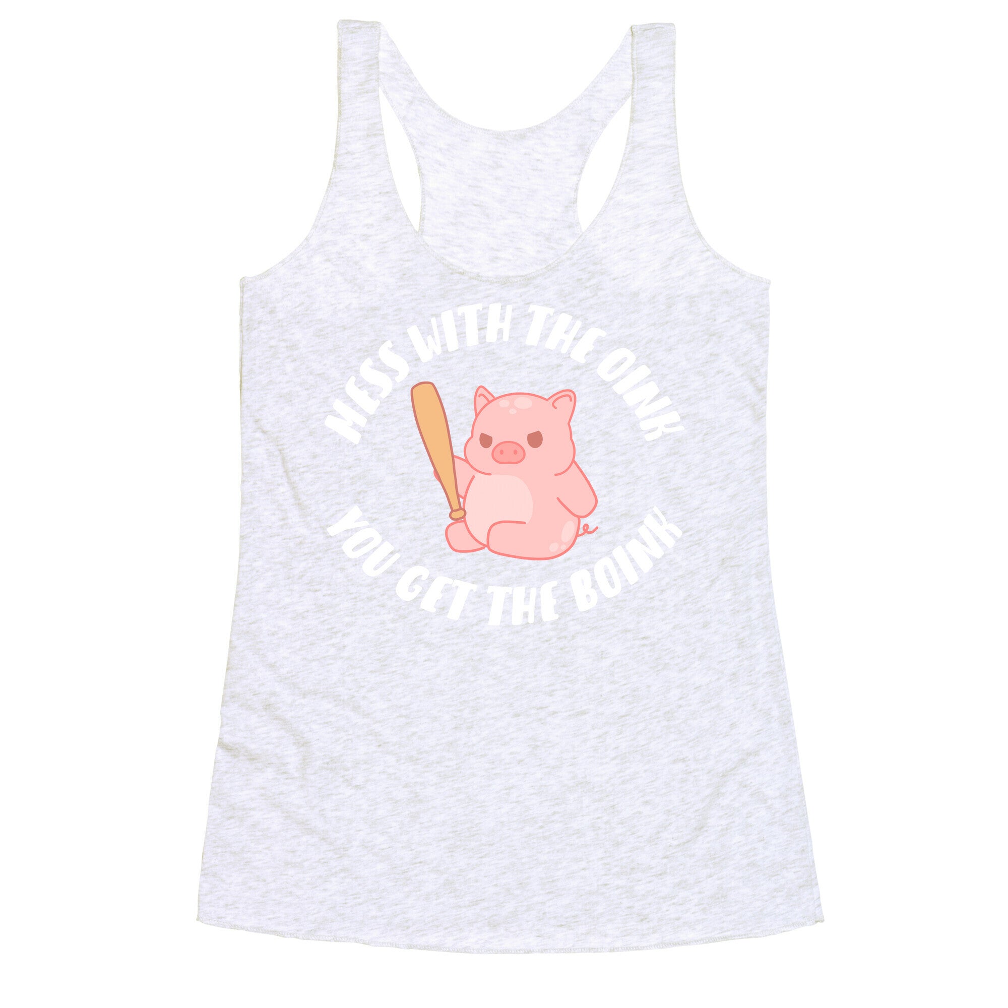Mess With The Oink You Get The Boink Racerback Tank