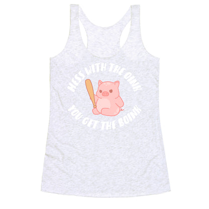 Mess With The Oink You Get The Boink Racerback Tank
