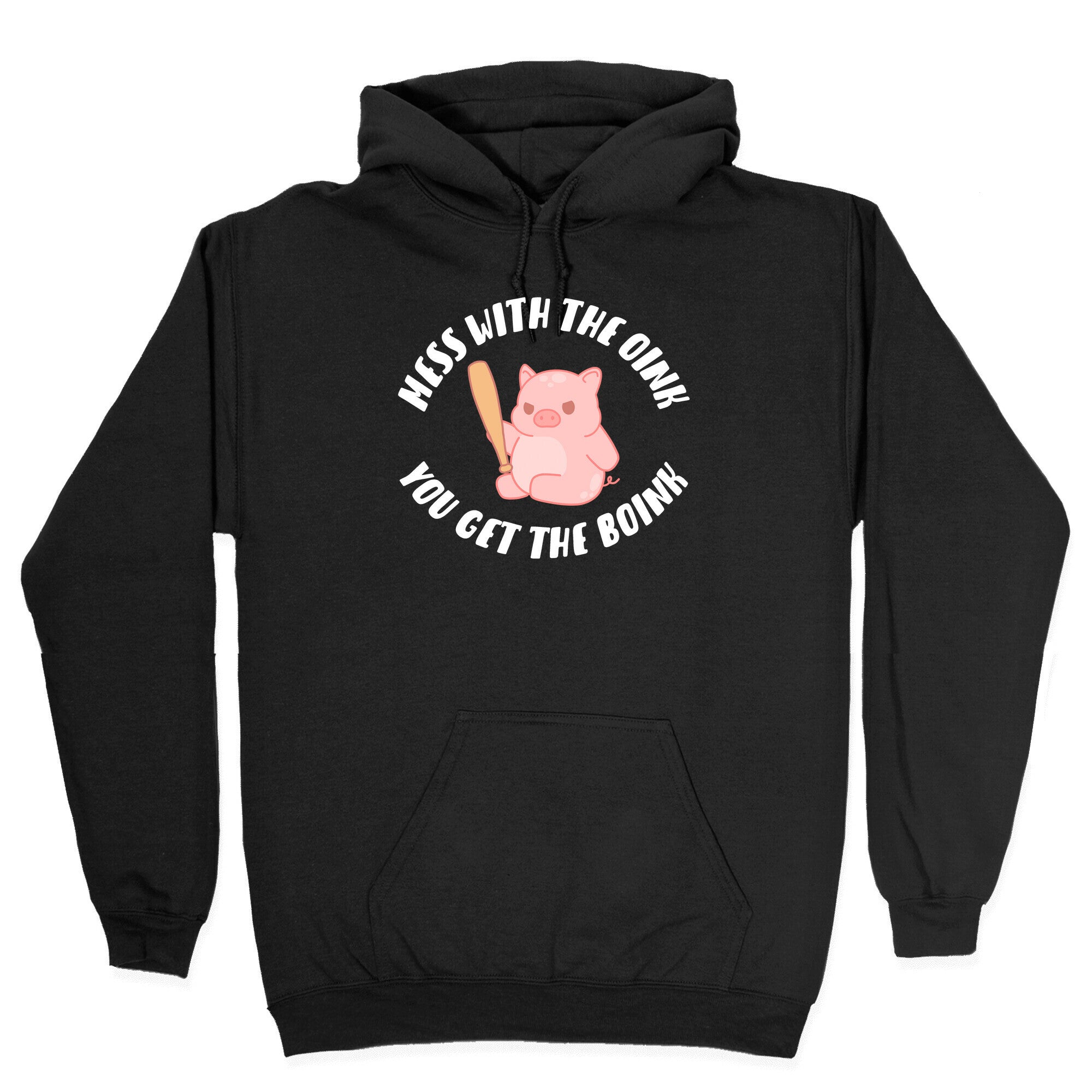 Mess With The Oink You Get The Boink Hoodie
