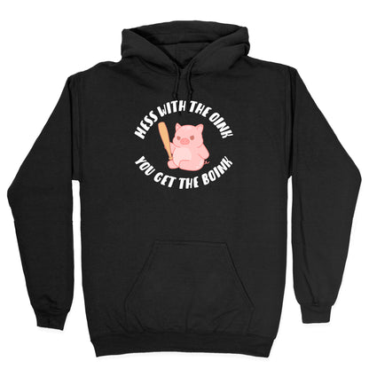 Mess With The Oink You Get The Boink Hoodie