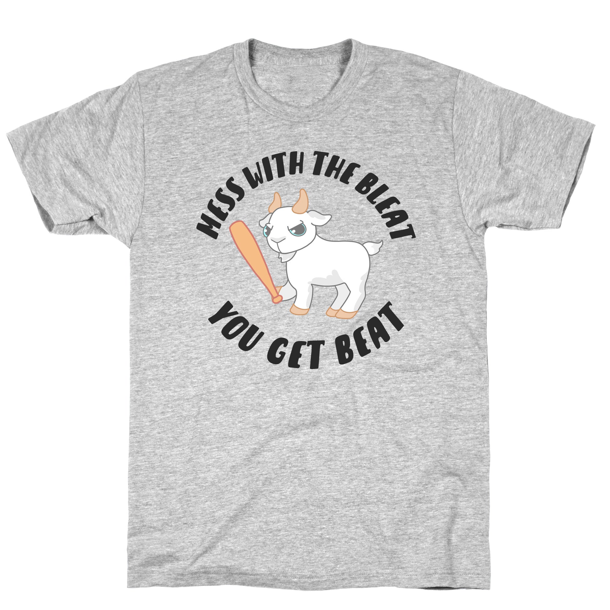 Mess With The Bleat You Get Beat T-Shirt