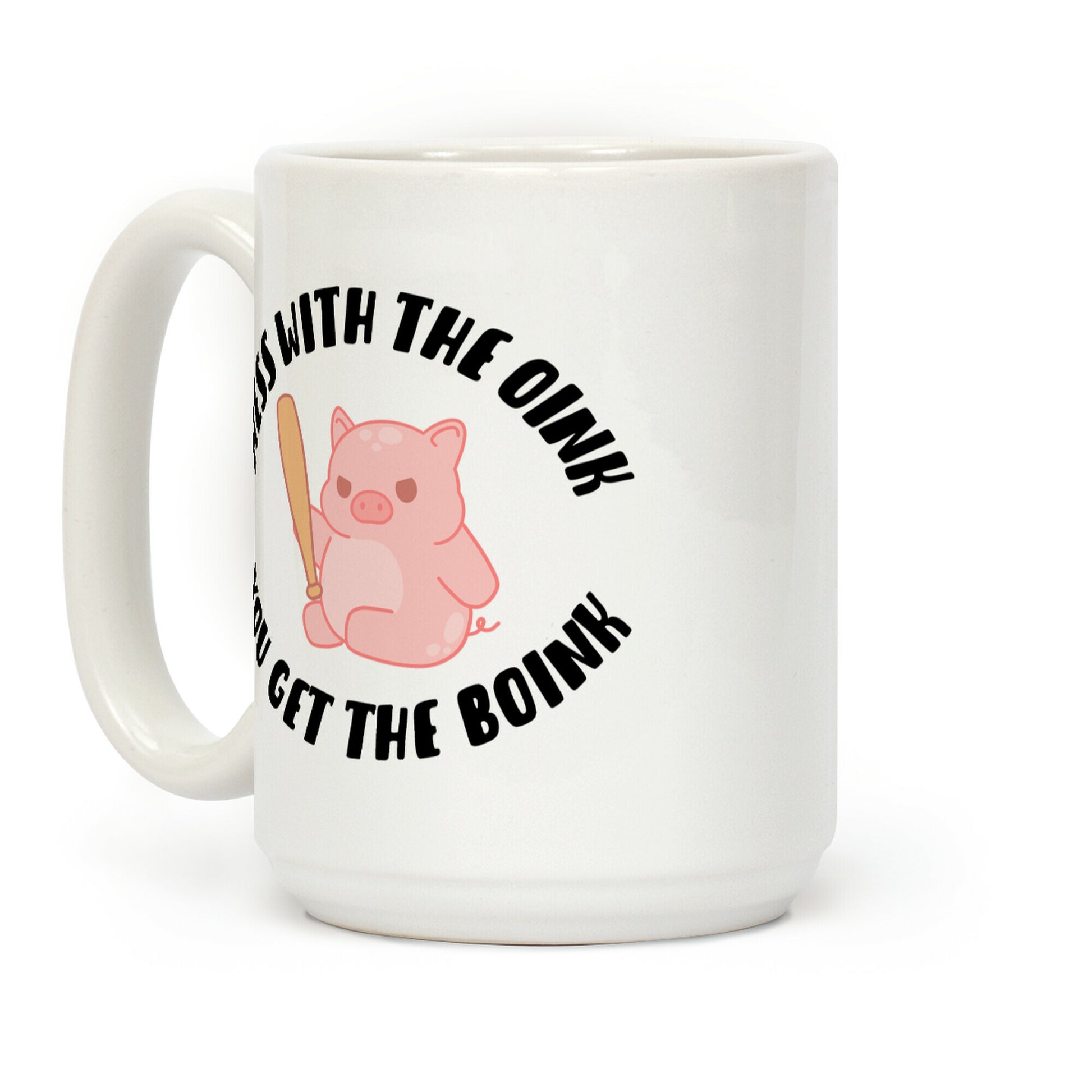 Mess With The Oink You Get The Boink Coffee Mug