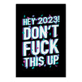Hey 2023! Don't Fuck This Up! Garden Flag
