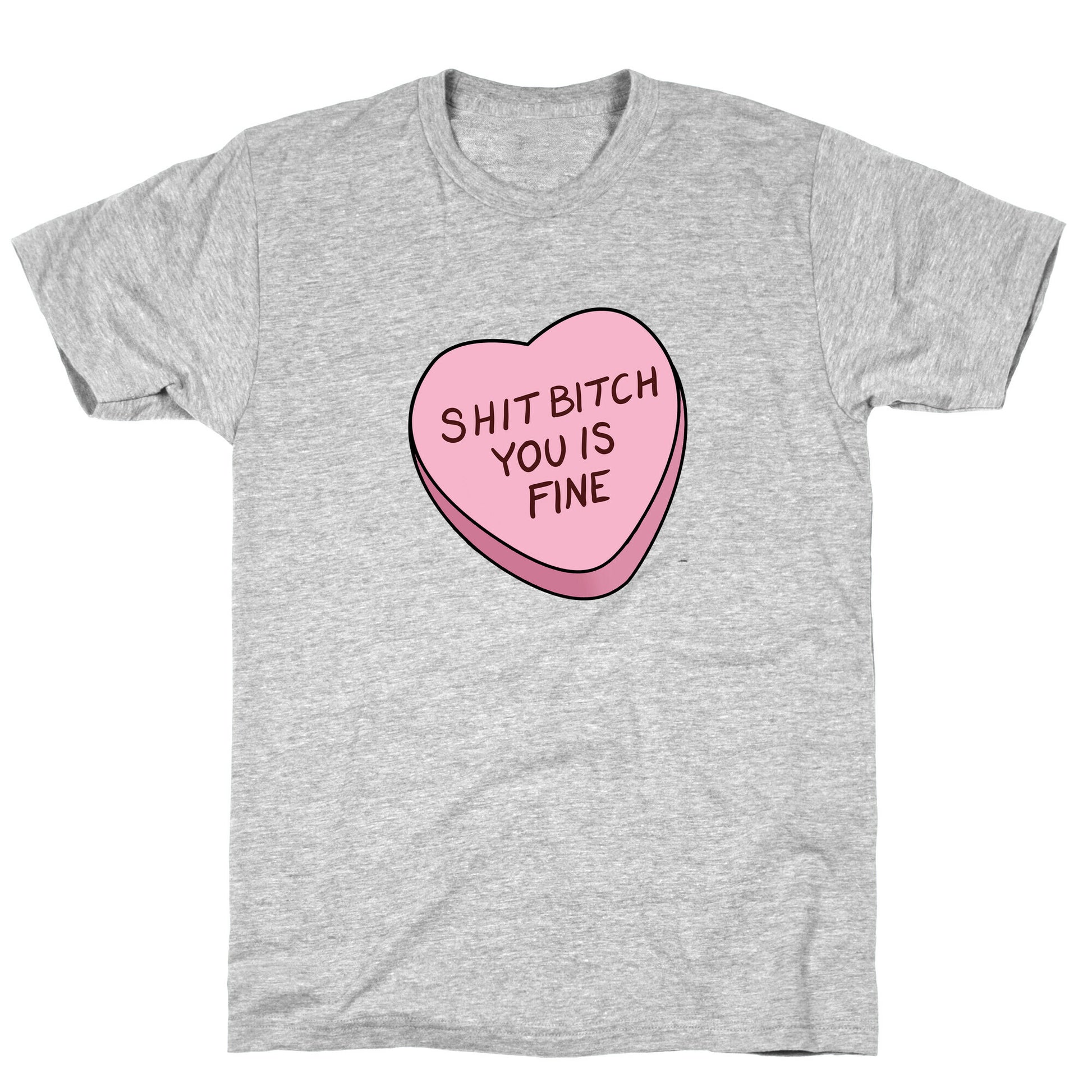 Shit Bitch You is Fine T-Shirt