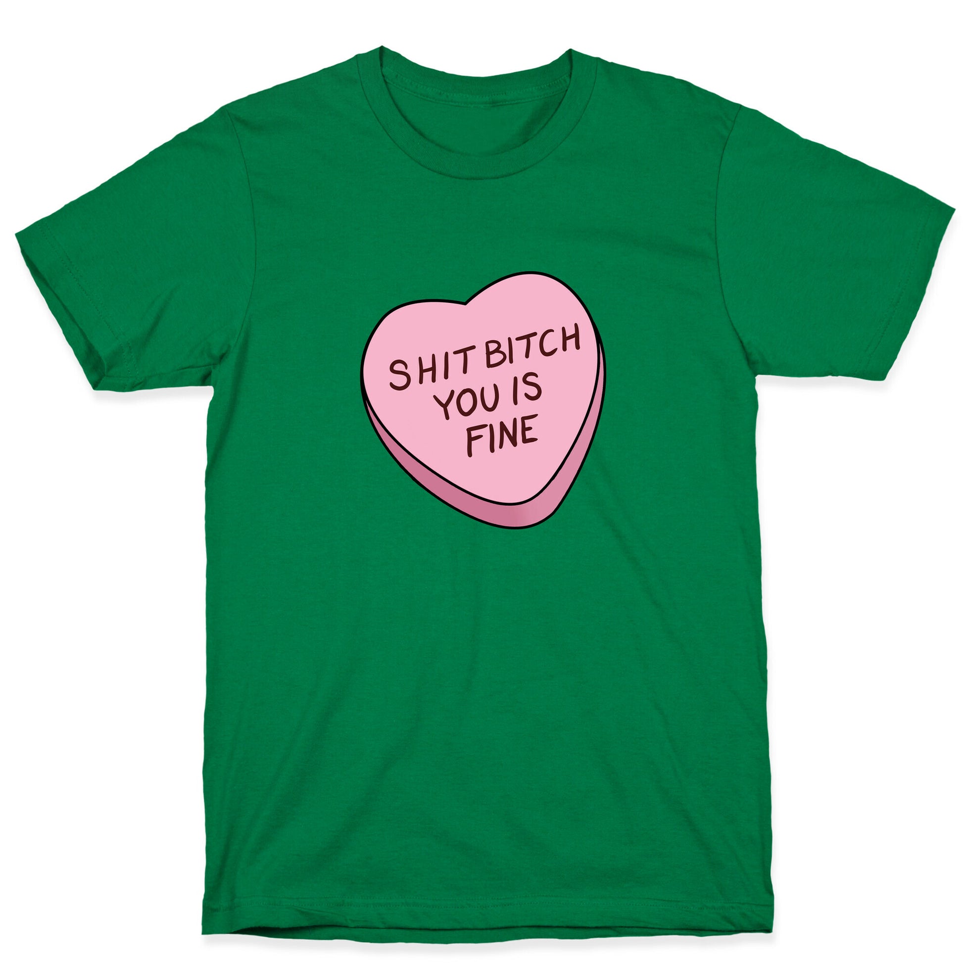 Shit Bitch You is Fine T-Shirt