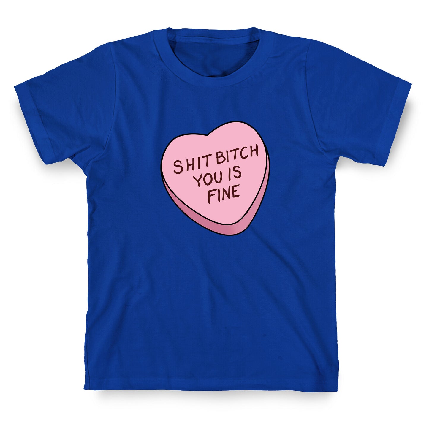 Shit Bitch You is Fine T-Shirt