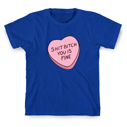 Shit Bitch You is Fine T-Shirt