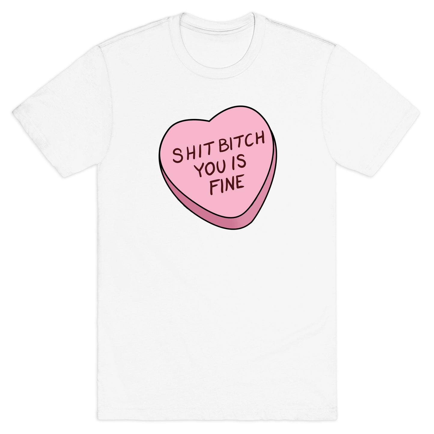 Shit Bitch You is Fine T-Shirt