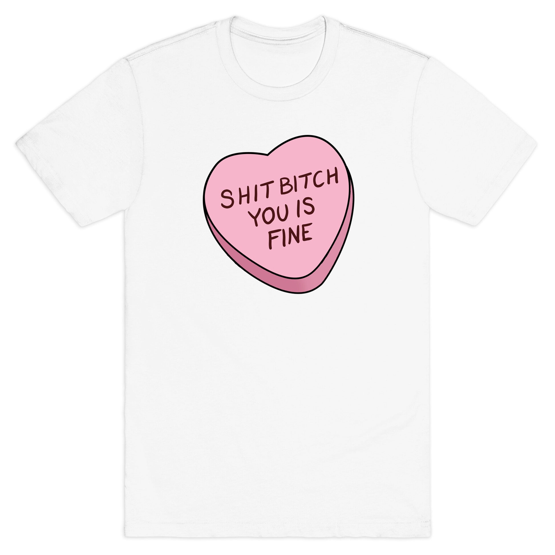 Shit Bitch You is Fine T-Shirt