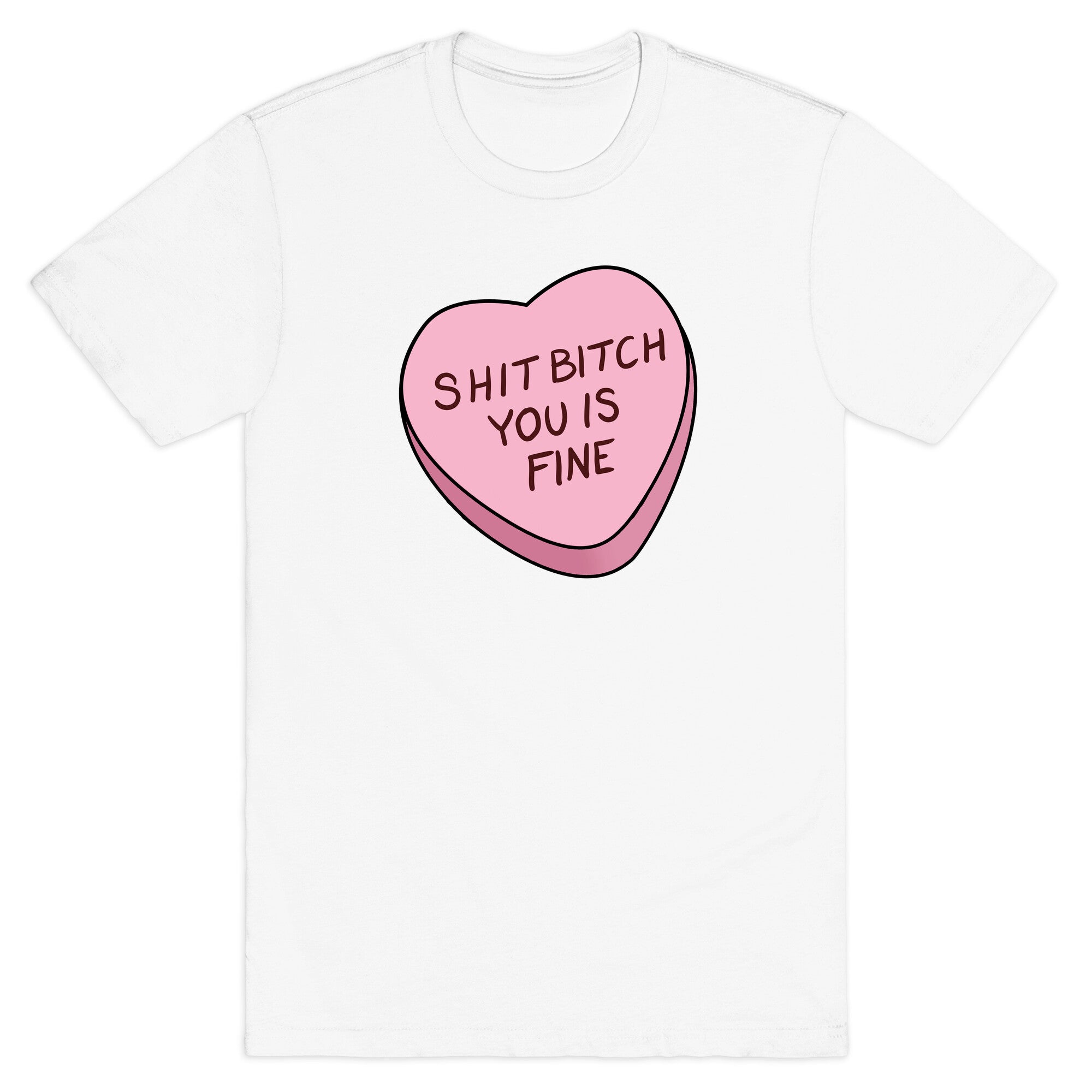 Shit Bitch You is Fine T-Shirt
