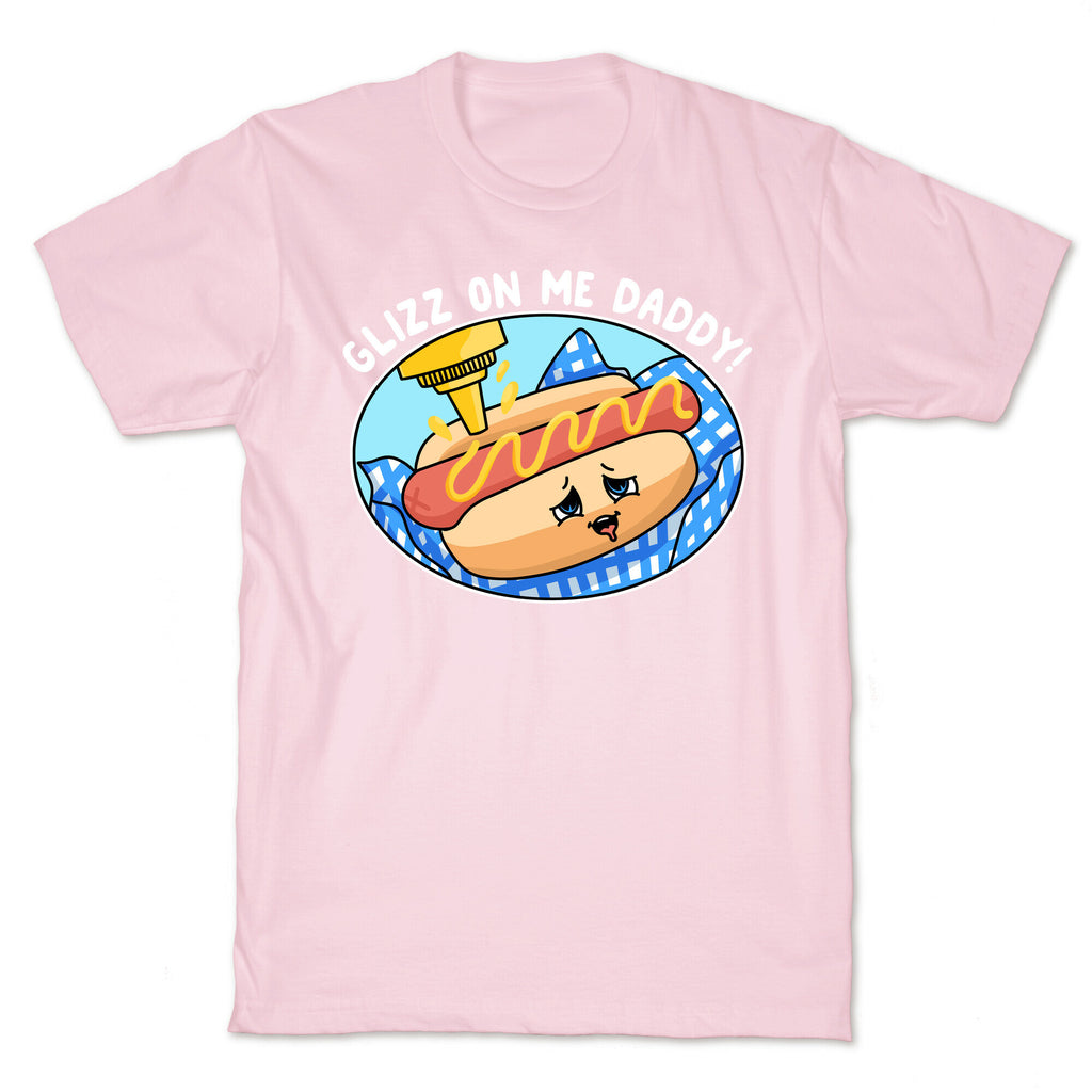 Glizz On Me Daddy Hot Dog T-Shirt