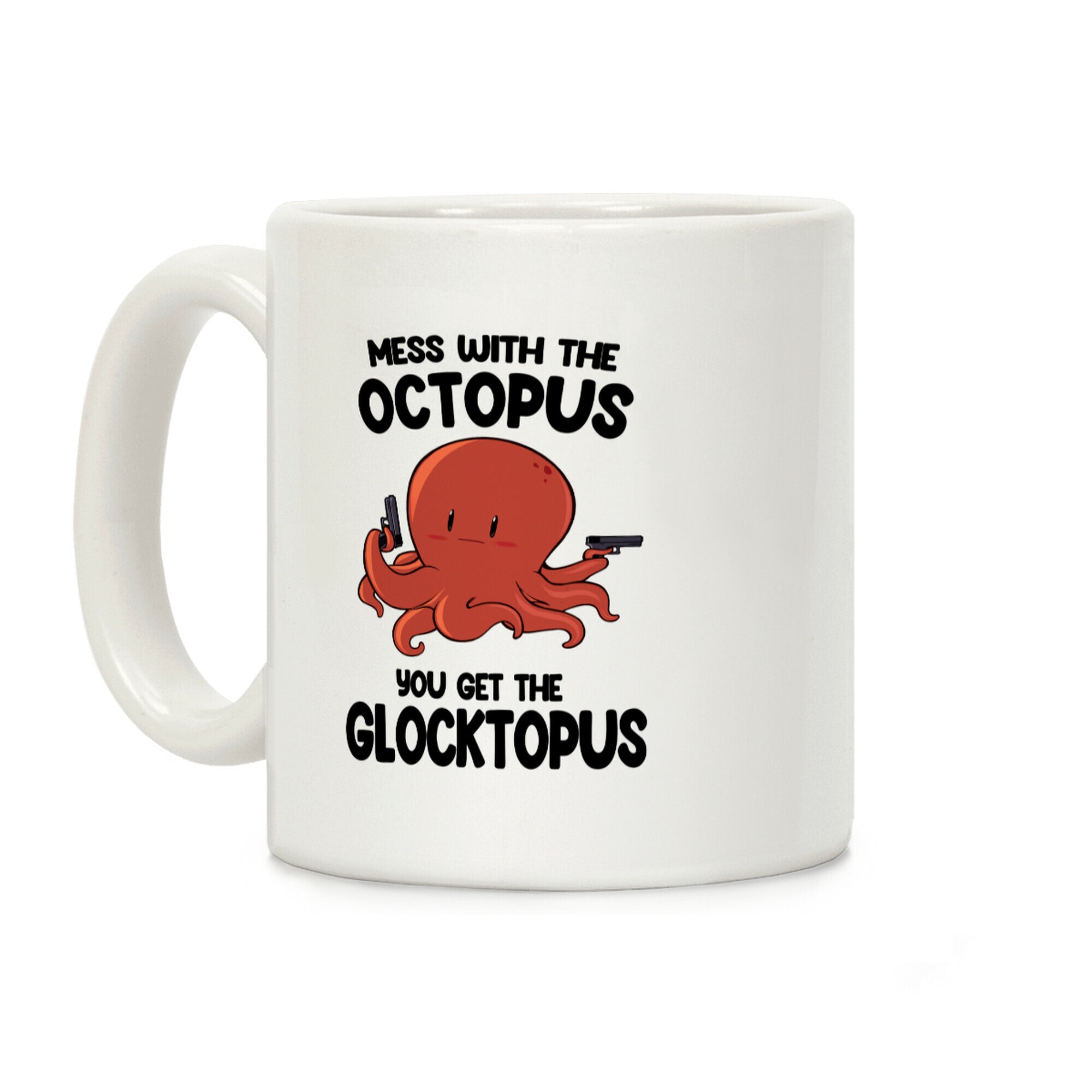 Mess With The Octopus, Get the Glocktopus Coffee Mug