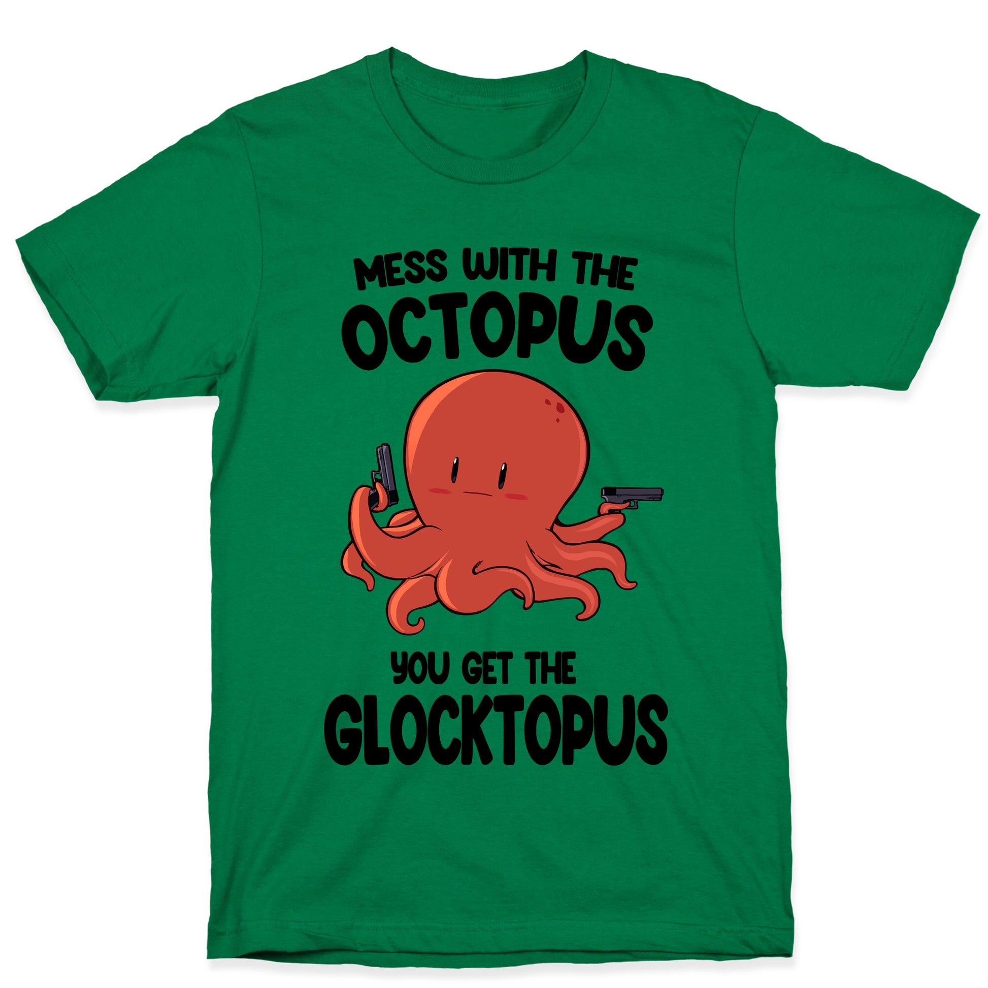 Mess With The Octopus, Get the Glocktopus  T-Shirt