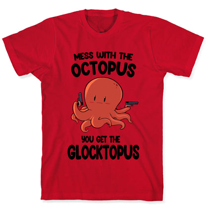 Mess With The Octopus, Get the Glocktopus  T-Shirt