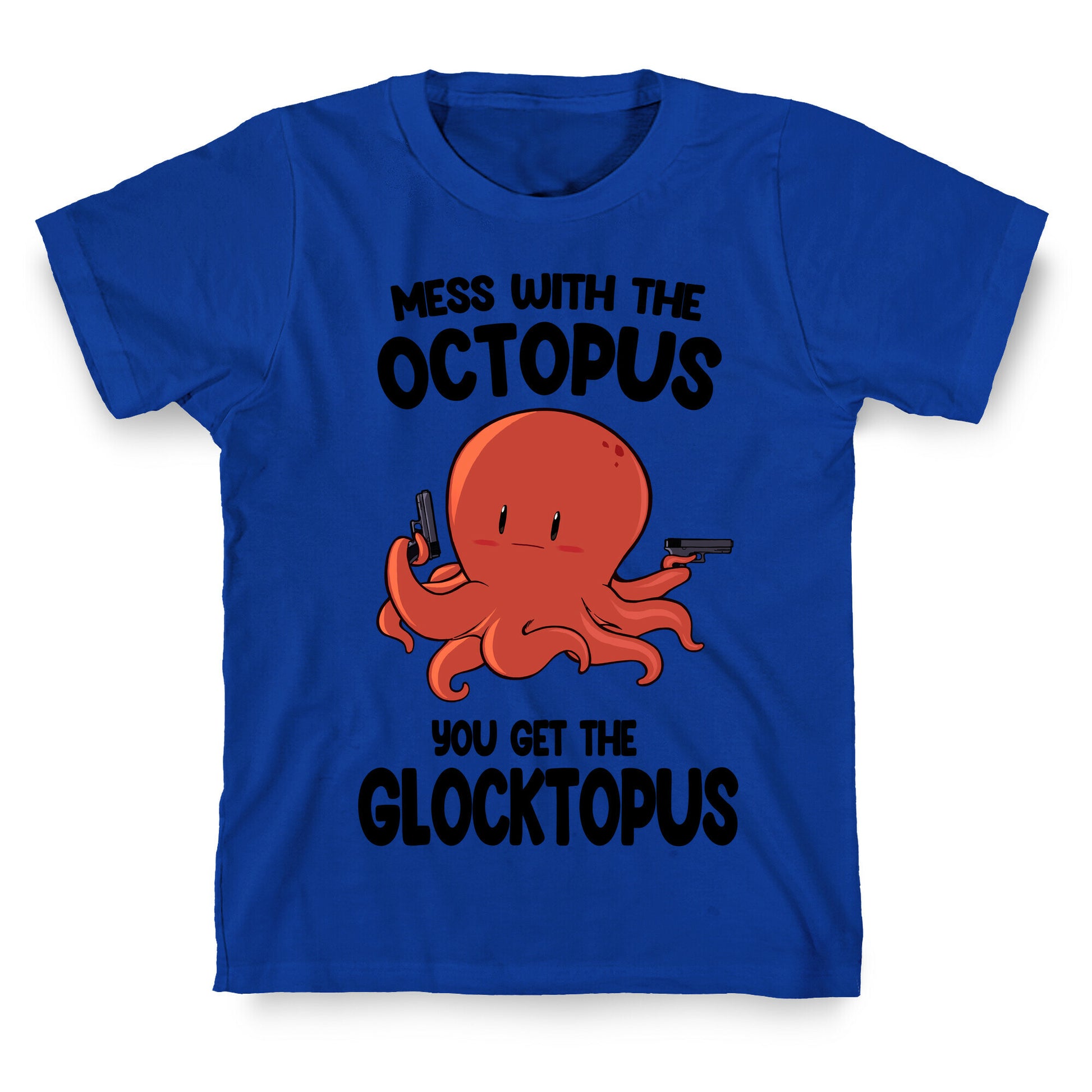Mess With The Octopus, Get the Glocktopus  T-Shirt