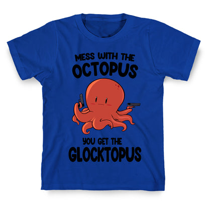 Mess With The Octopus, Get the Glocktopus  T-Shirt