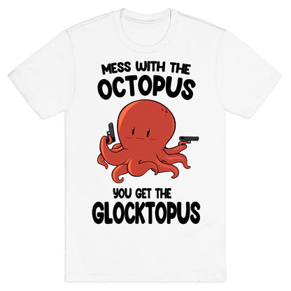 Mess With The Octopus, Get the Glocktopus  T-Shirt