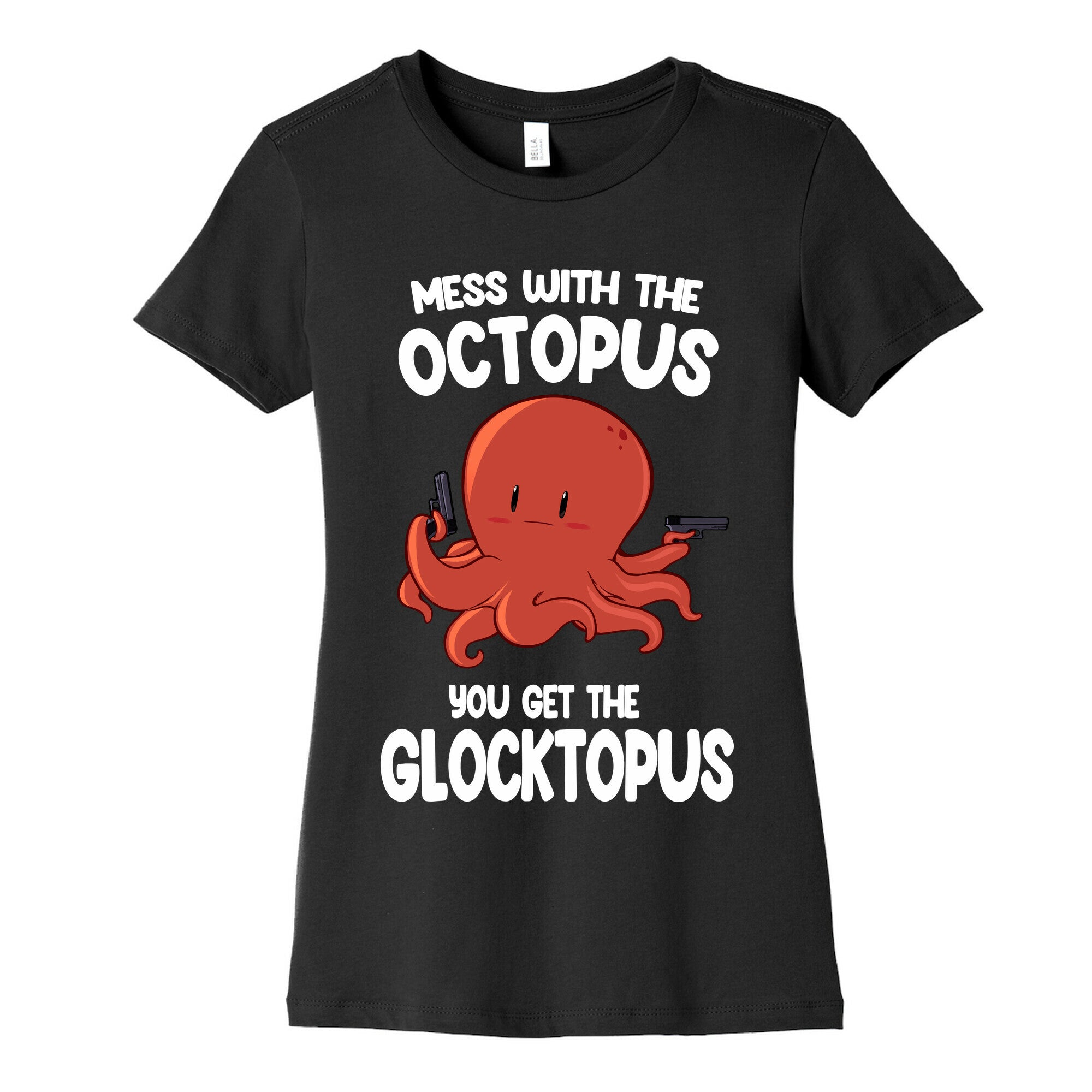 Mess With The Octopus, Get the Glocktopus  Women's Cotton Tee