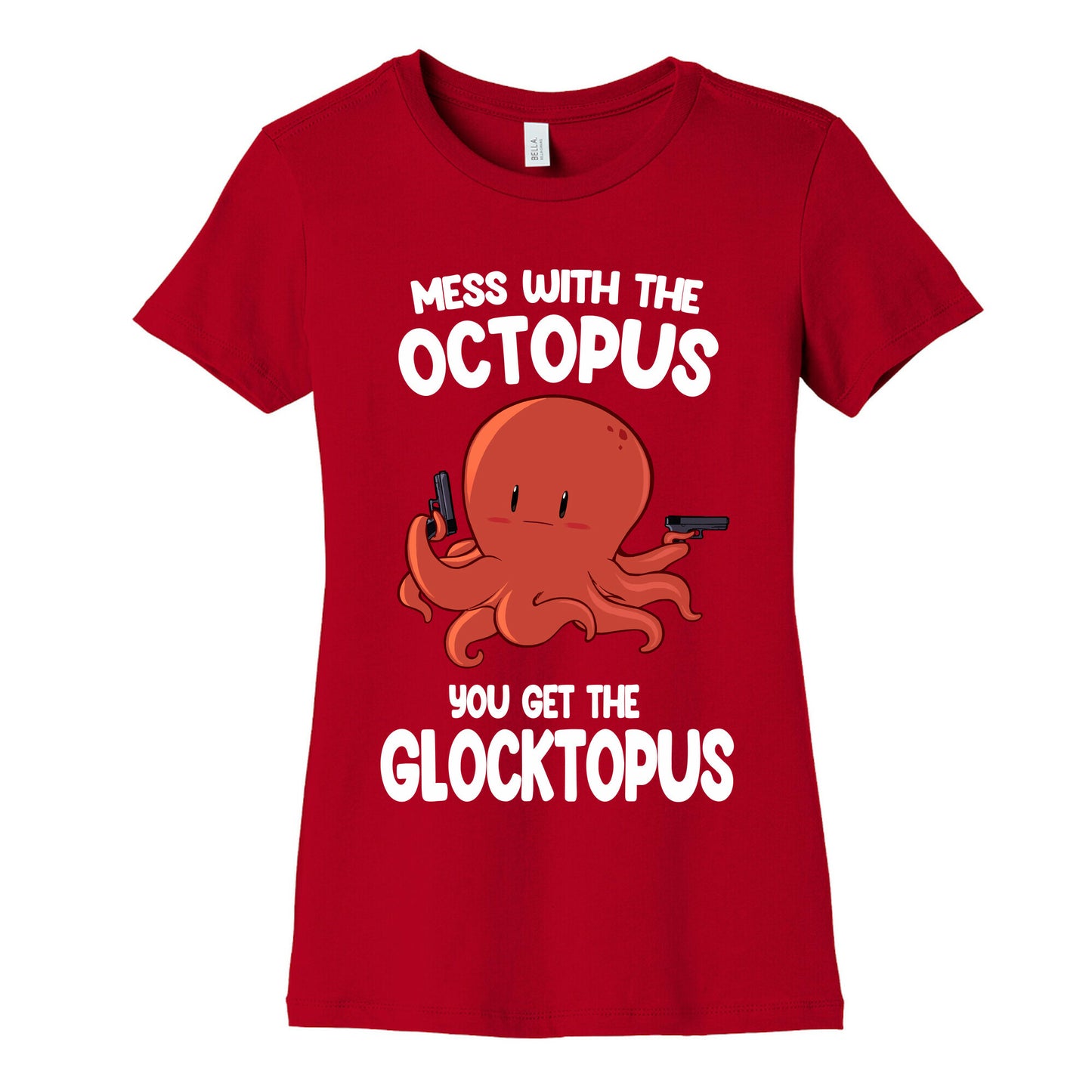 Mess With The Octopus, Get the Glocktopus  Women's Cotton Tee