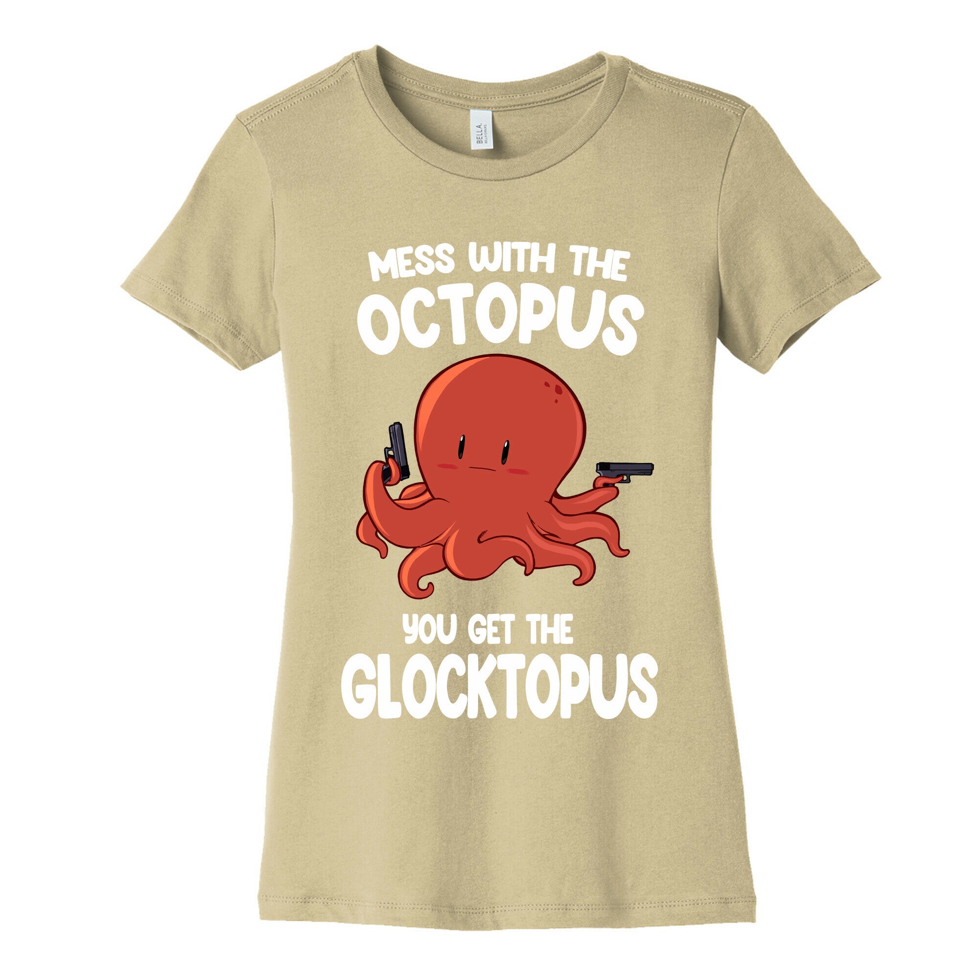 Mess With The Octopus, Get the Glocktopus  Women's Cotton Tee