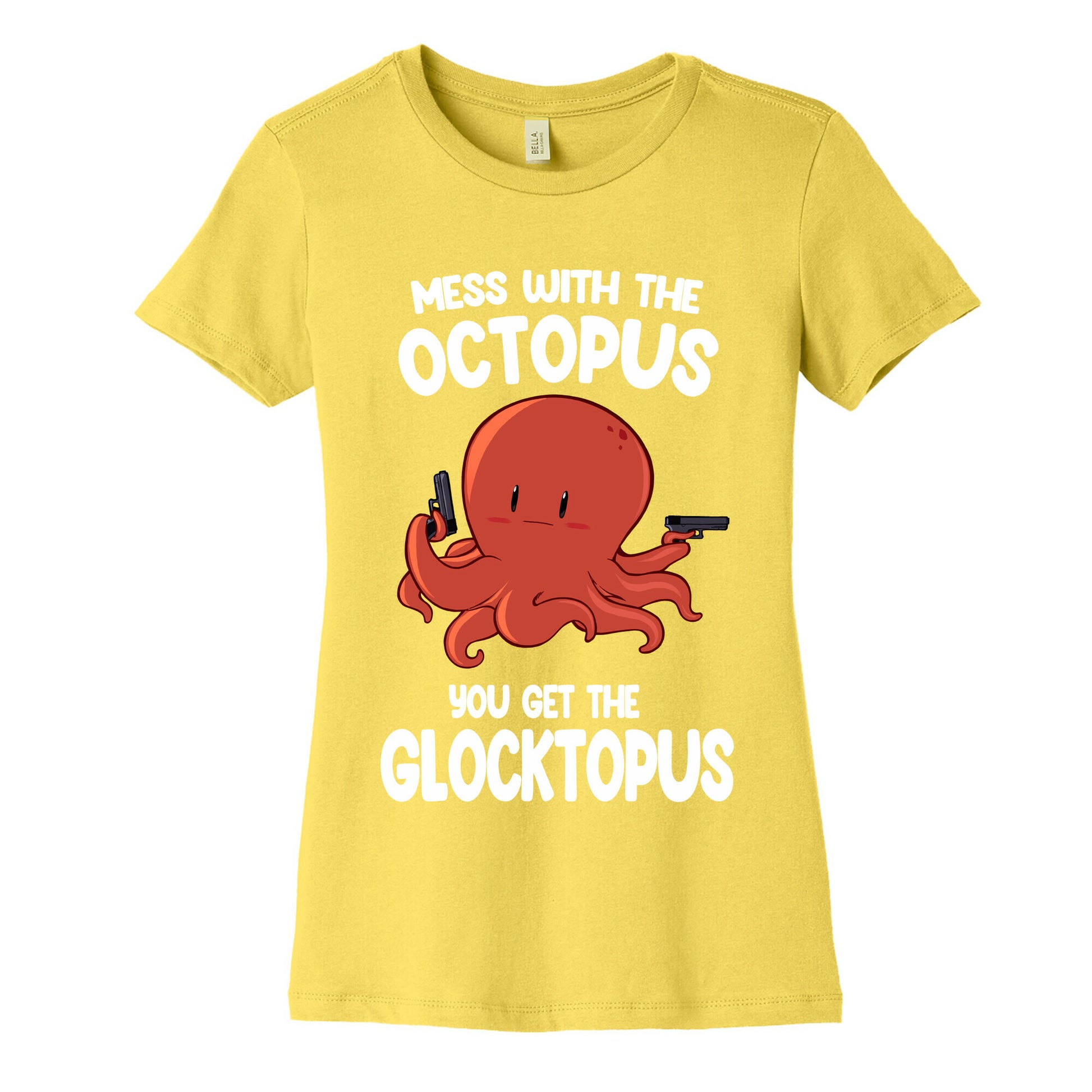 Mess With The Octopus, Get the Glocktopus  Women's Cotton Tee