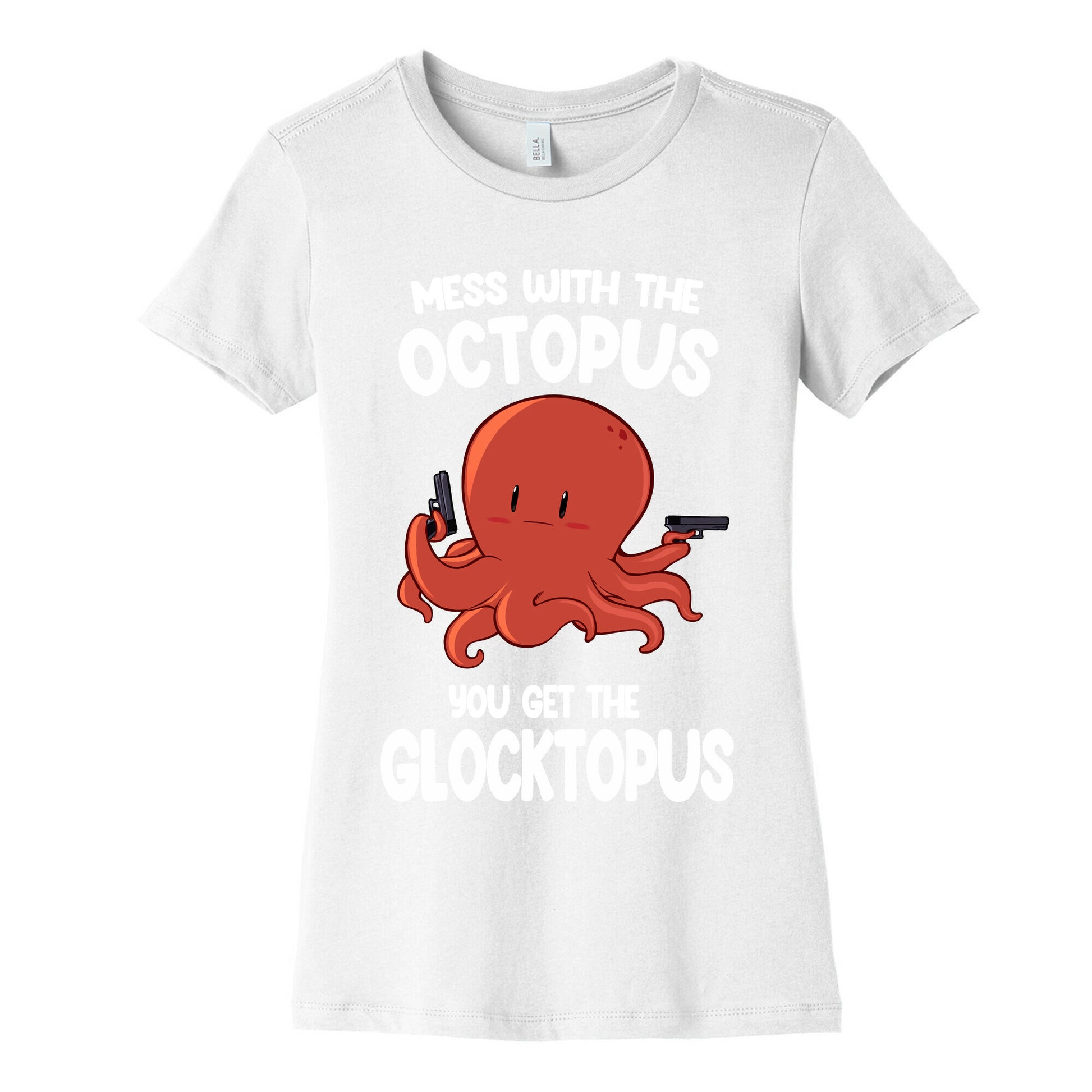 Mess With The Octopus, Get the Glocktopus  Women's Cotton Tee