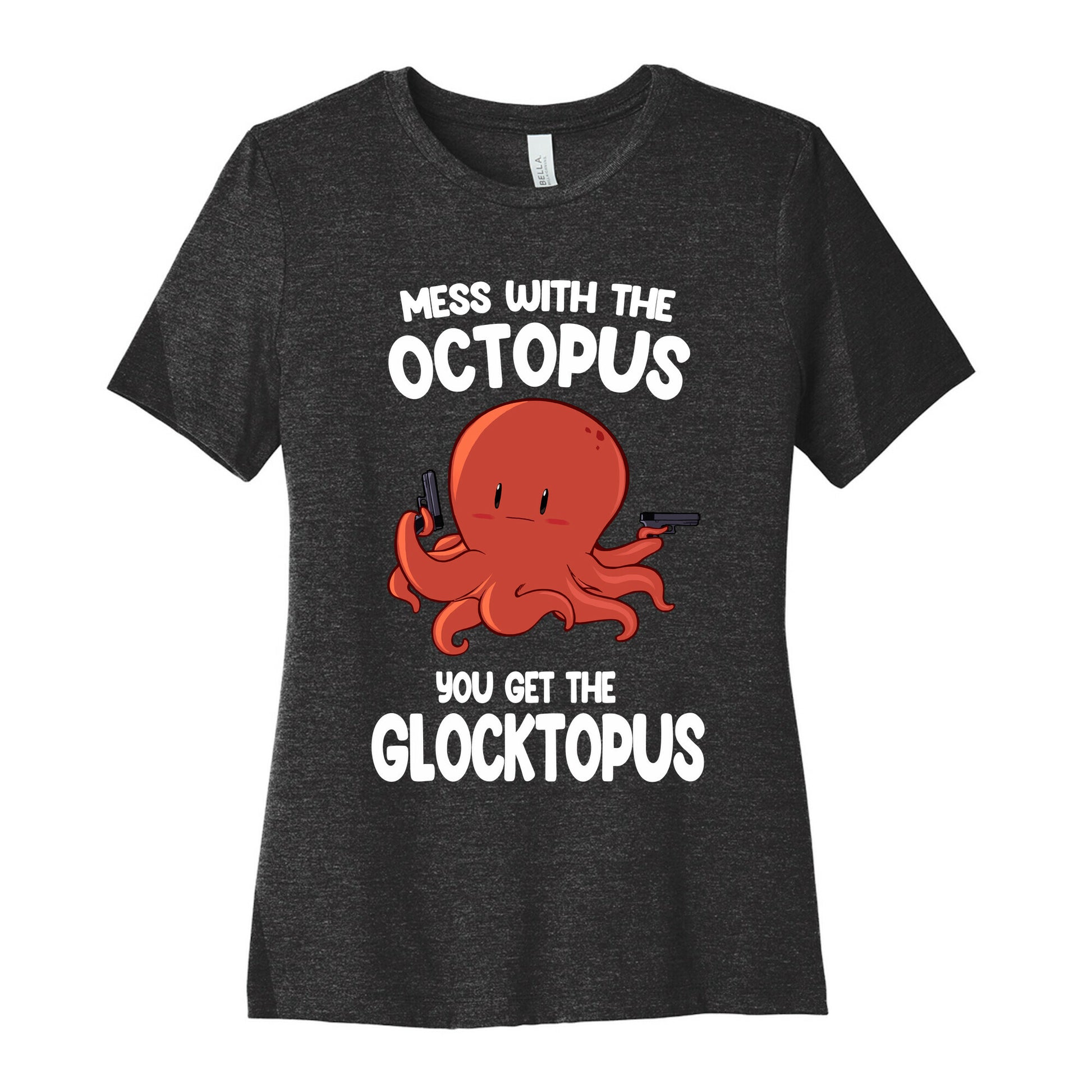 Mess With The Octopus, Get the Glocktopus  Women's Cotton Tee