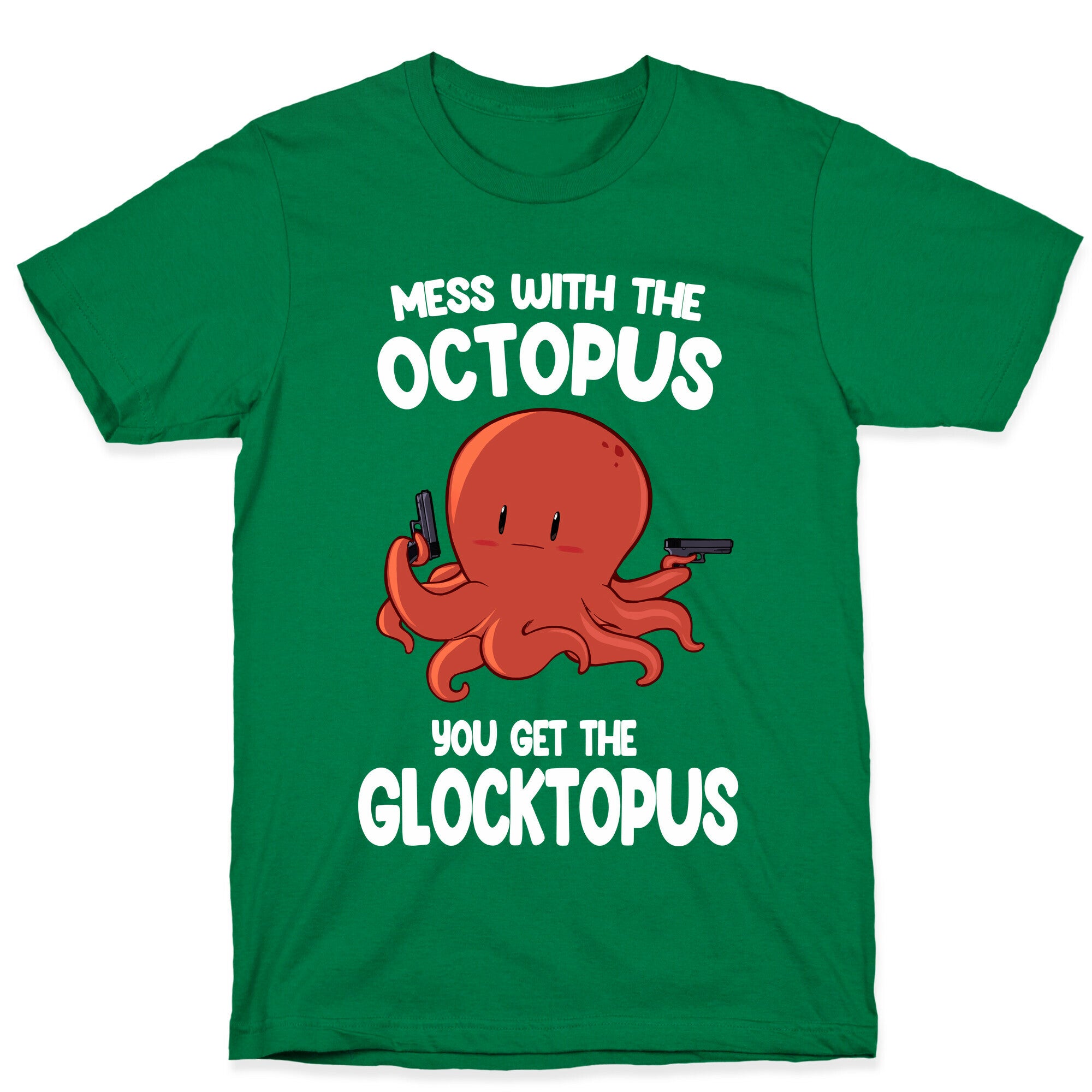 Mess With The Octopus, Get the Glocktopus  T-Shirt