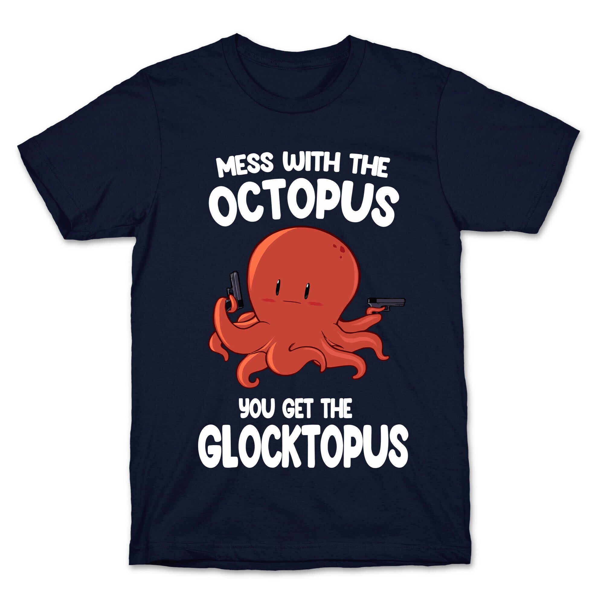 Mess With The Octopus, Get the Glocktopus  T-Shirt