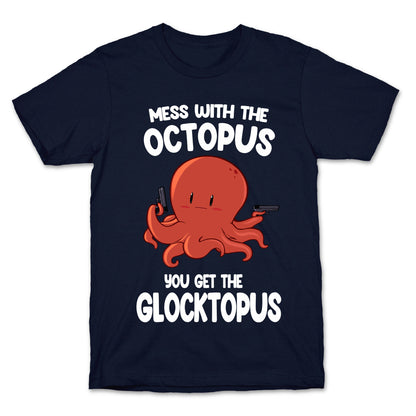 Mess With The Octopus, Get the Glocktopus  T-Shirt