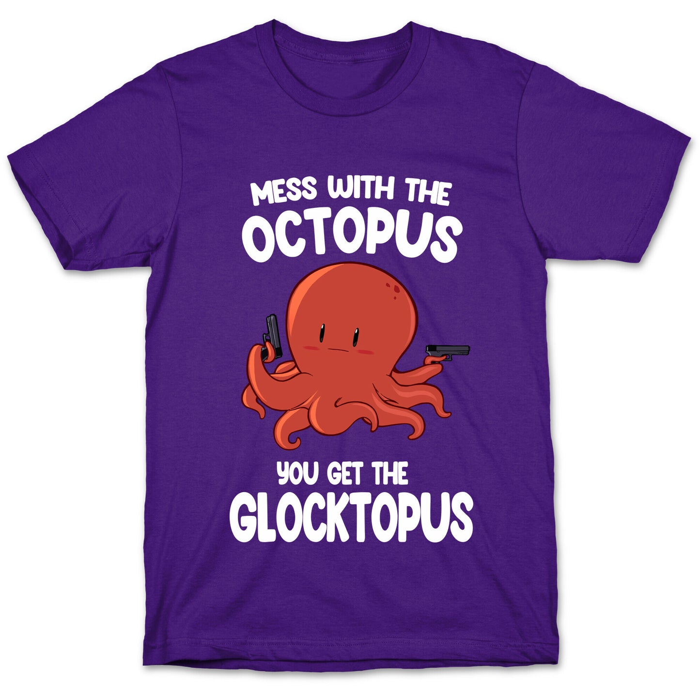 Mess With The Octopus, Get the Glocktopus  T-Shirt