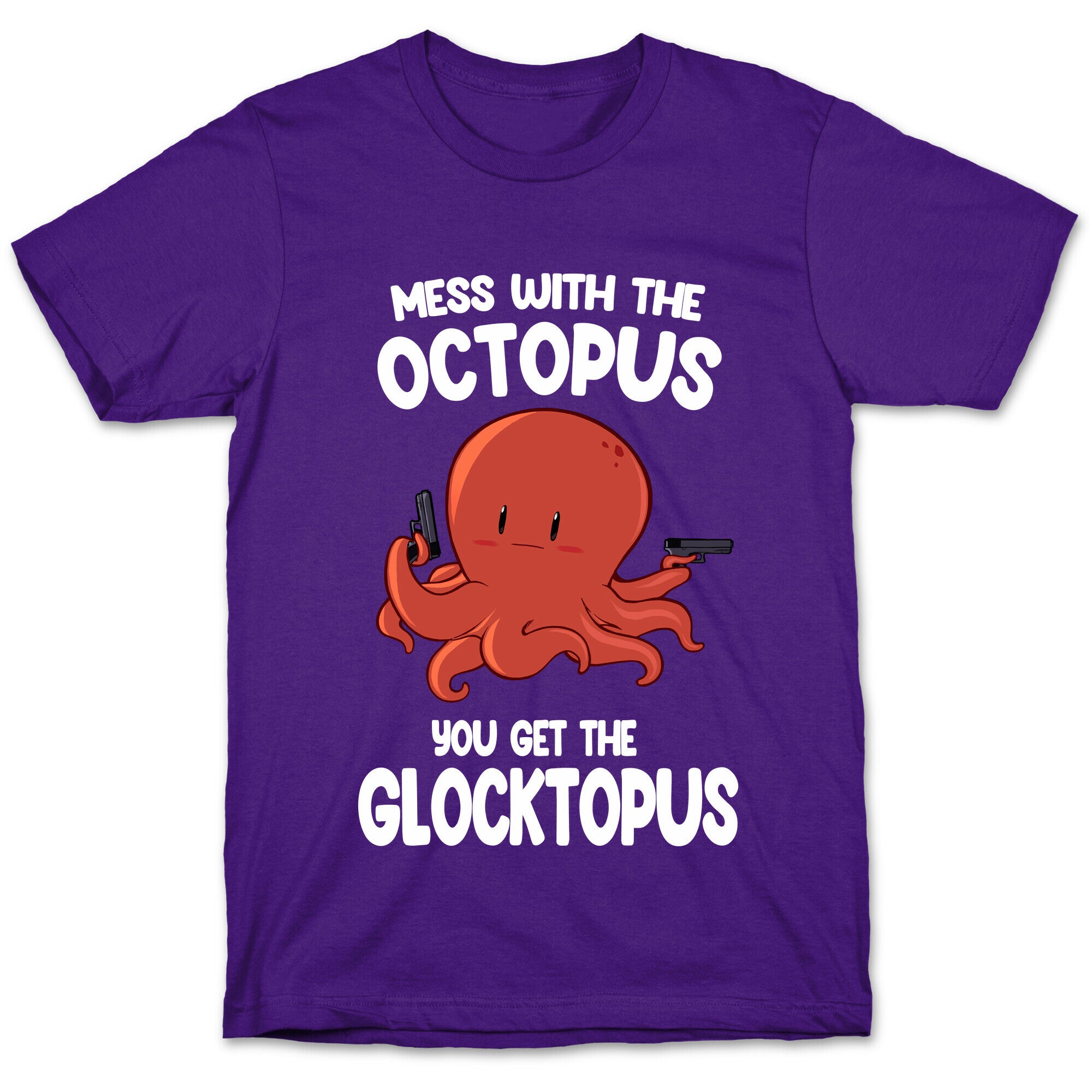 Mess With The Octopus, Get the Glocktopus  T-Shirt